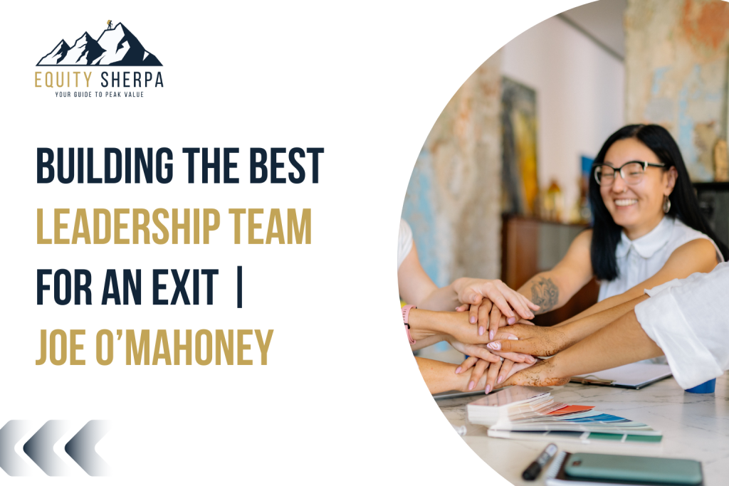 Building the Best Leadership Team for an Exit | Joe O’Mahoney